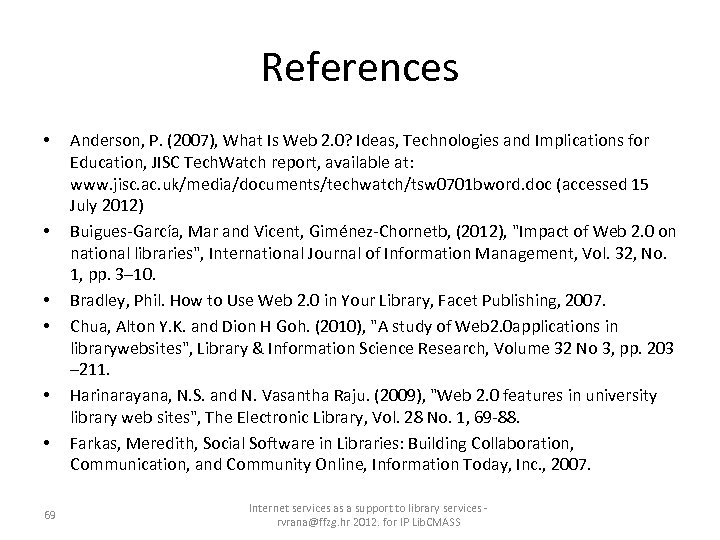 References • • • 69 Anderson, P. (2007), What Is Web 2. 0? Ideas,