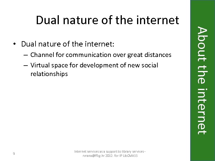  • Dual nature of the internet: – Channel for communication over great distances