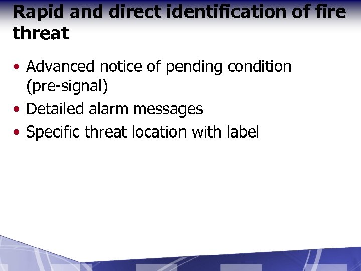 Rapid and direct identification of fire threat • Advanced notice of pending condition (pre-signal)