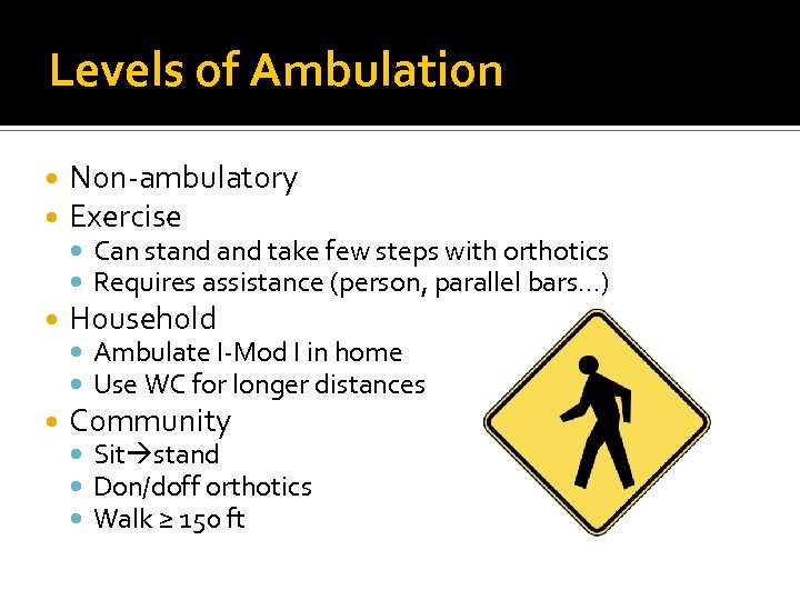 Levels of Ambulation Non-ambulatory Exercise Household Community Can stand take few steps with orthotics