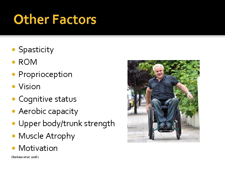 Other Factors Spasticity ROM Proprioception Vision Cognitive status Aerobic capacity Upper body/trunk strength Muscle