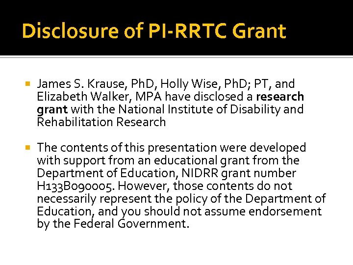 Disclosure of PI-RRTC Grant James S. Krause, Ph. D, Holly Wise, Ph. D; PT,