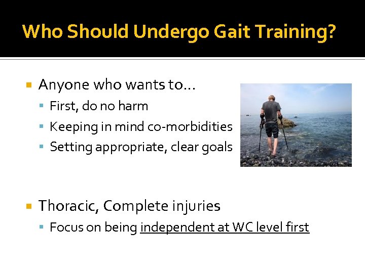 Who Should Undergo Gait Training? Anyone who wants to… First, do no harm Keeping