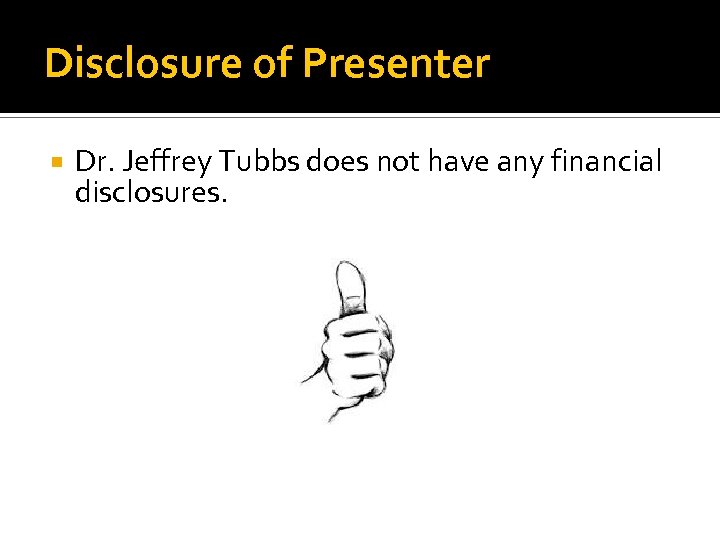 Disclosure of Presenter Dr. Jeffrey Tubbs does not have any financial disclosures. 