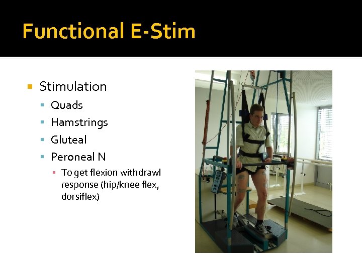 Functional E-Stim Stimulation Quads Hamstrings Gluteal Peroneal N ▪ To get flexion withdrawl response