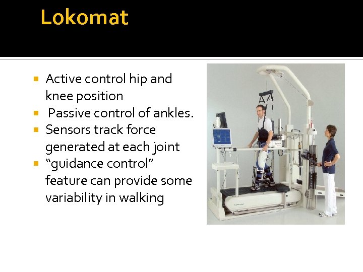 Lokomat Active control hip and knee position Passive control of ankles. Sensors track force