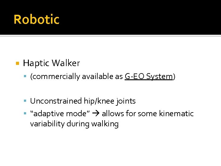 Robotic Haptic Walker (commercially available as G-EO System) Unconstrained hip/knee joints “adaptive mode” allows