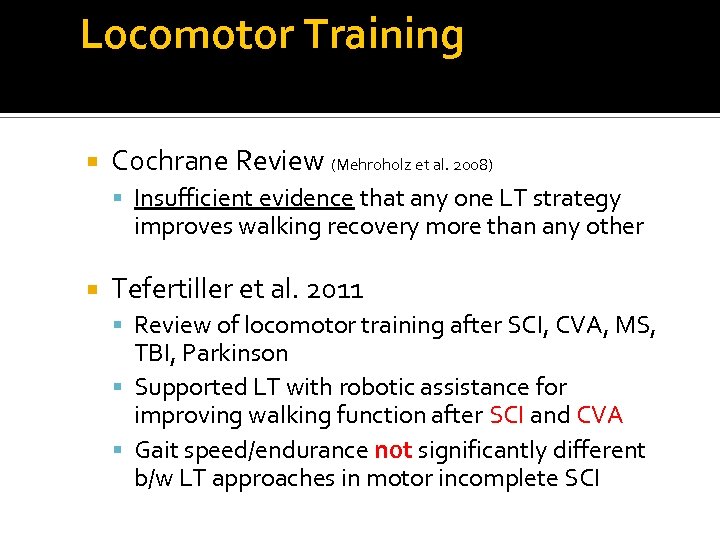 Locomotor Training Cochrane Review (Mehroholz et al. 2008) Insufficient evidence that any one LT