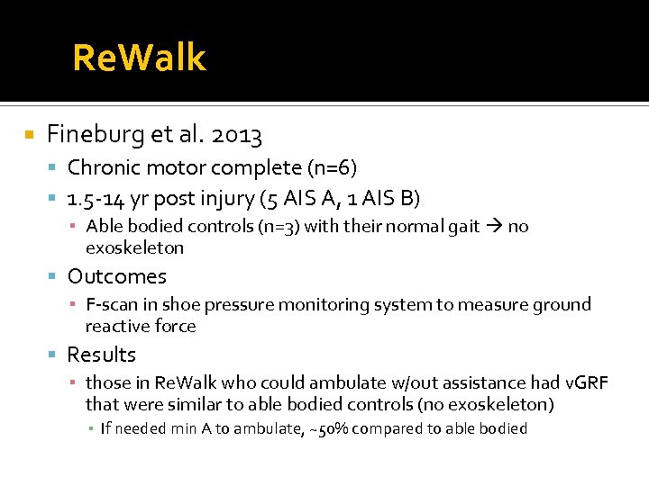 Re. Walk Fineburg et al. 2013 Chronic motor complete (n=6) 1. 5 -14 yr