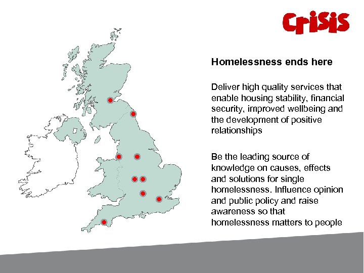 Homelessness ends here Deliver high quality services that enable housing stability, financial security, improved