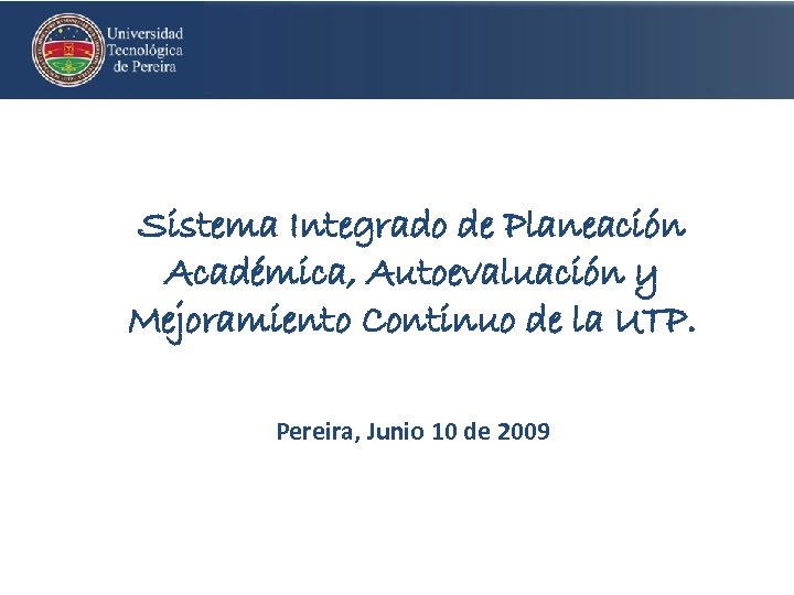Sistema Integrado de Planeación Académica, Autoevaluación y Mejoramiento Continuo de la UTP. Pereira, Junio