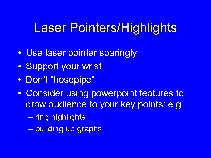 Laser Pointers/Highlights • • Use laser pointer sparingly Support your wrist Don’t “hosepipe” Consider