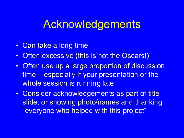 Acknowledgements • Can take a long time • Often excessive (this is not the