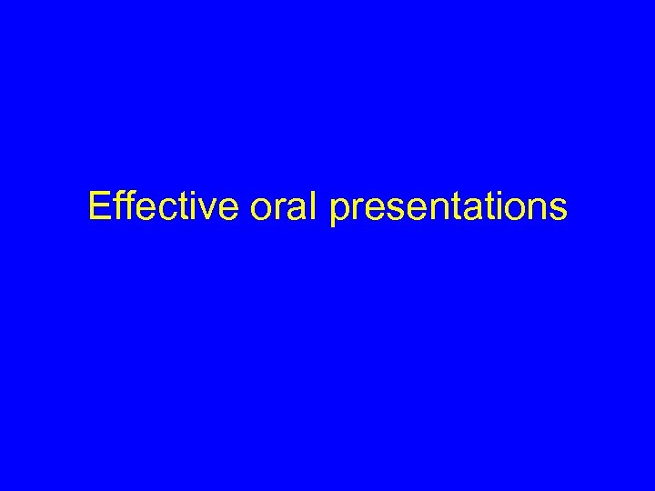 Effective oral presentations 