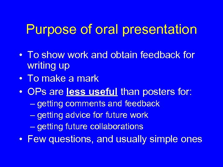 Purpose of oral presentation • To show work and obtain feedback for writing up