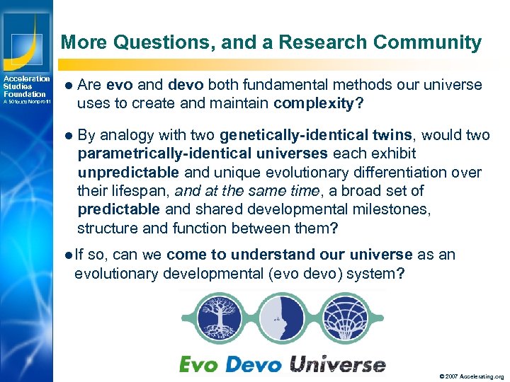More Questions, and a Research Community Acceleration Studies Foundation l Are evo and devo