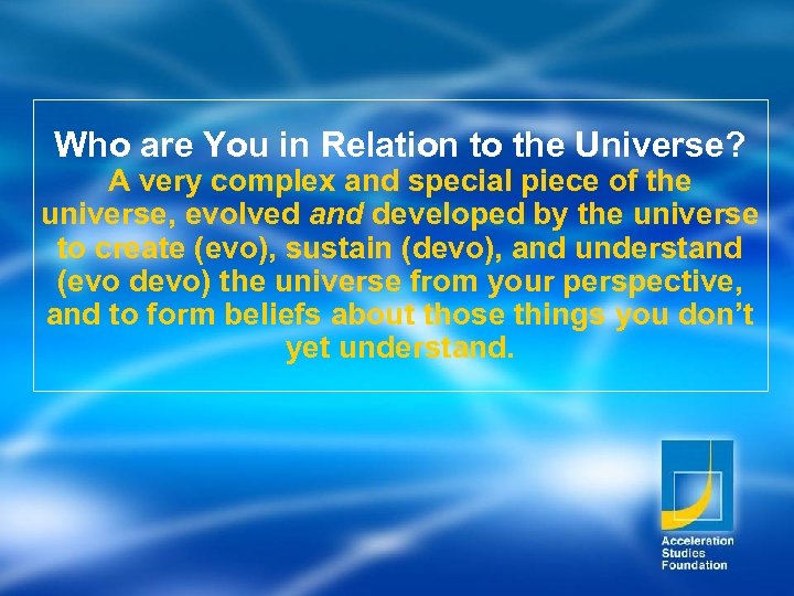 Who are You in Relation to the Universe? A very complex and special piece