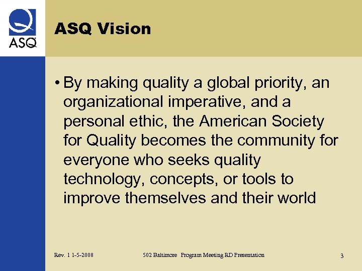 ASQ Vision • By making quality a global priority, an organizational imperative, and a