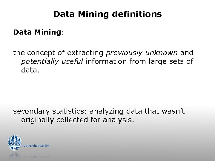 Data Mining definitions Data Mining: the concept of extracting previously unknown and potentially useful