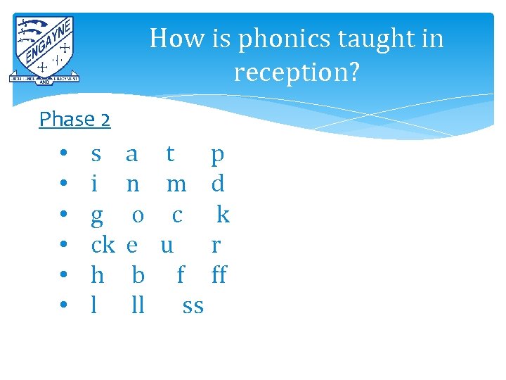 How is phonics taught in reception? Phase 2 • • • s i g