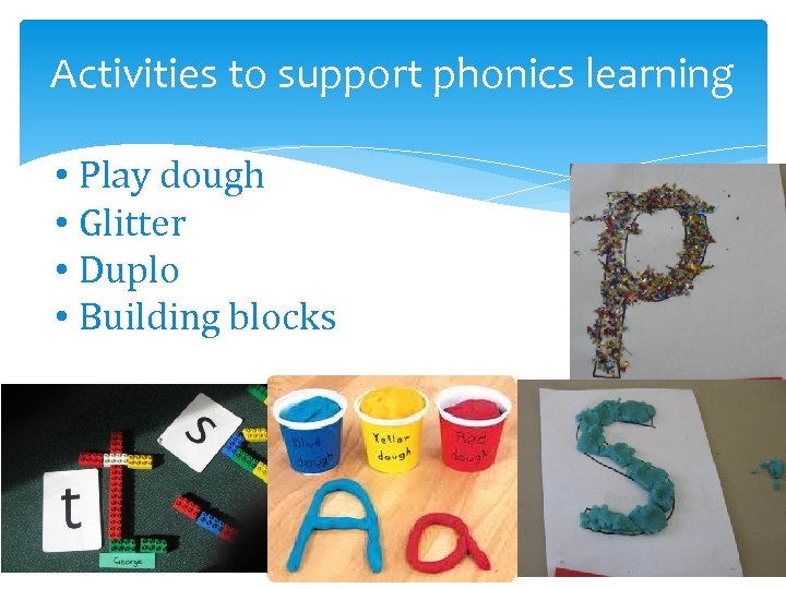 Activities to support phonics learning • Play dough • Glitter • Duplo • Building