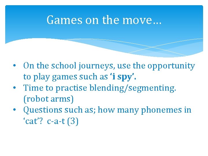 Games on the move… • On the school journeys, use the opportunity to play