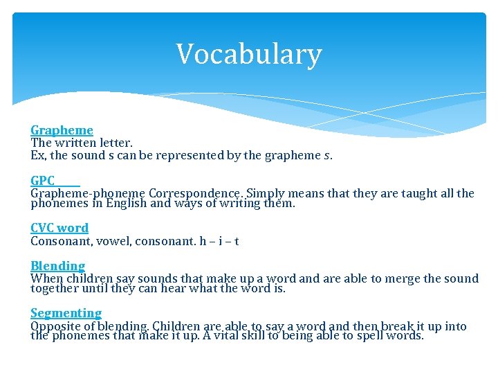 Vocabulary Grapheme The written letter. Ex, the sound s can be represented by the