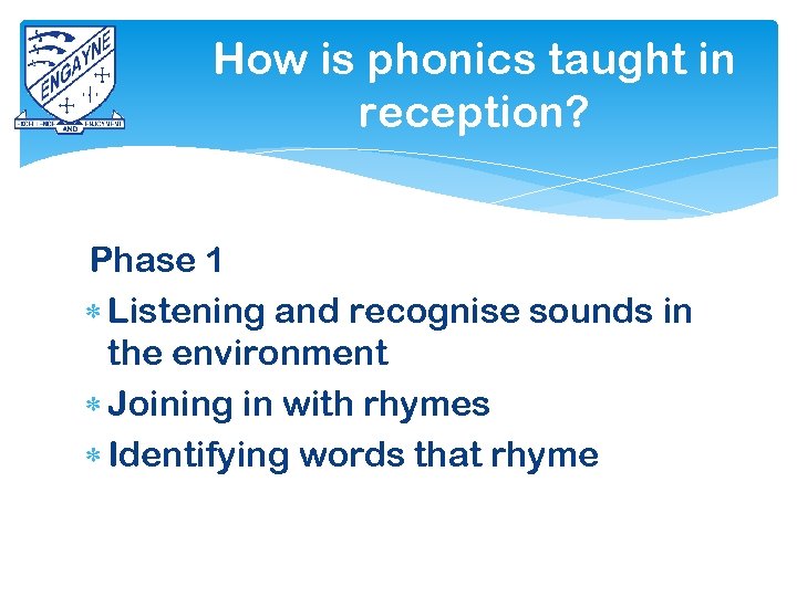 How is phonics taught in reception? Phase 1 Listening and recognise sounds in the