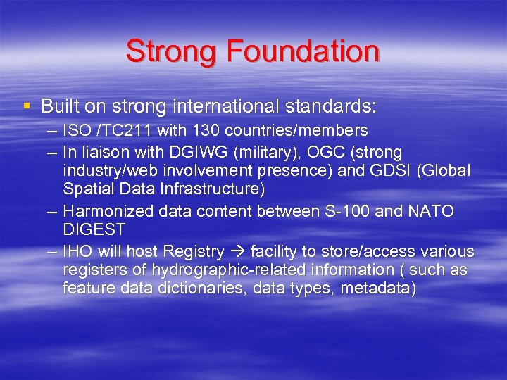Strong Foundation § Built on strong international standards: – ISO /TC 211 with 130