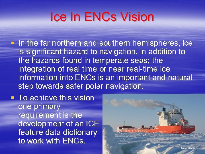 Ice In ENCs Vision § In the far northern and southern hemispheres, ice is