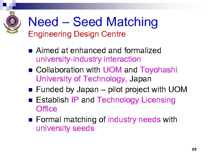 Need – Seed Matching Engineering Design Centre n n n Aimed at enhanced and