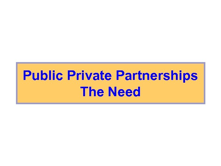 Public Private Partnerships The Need 