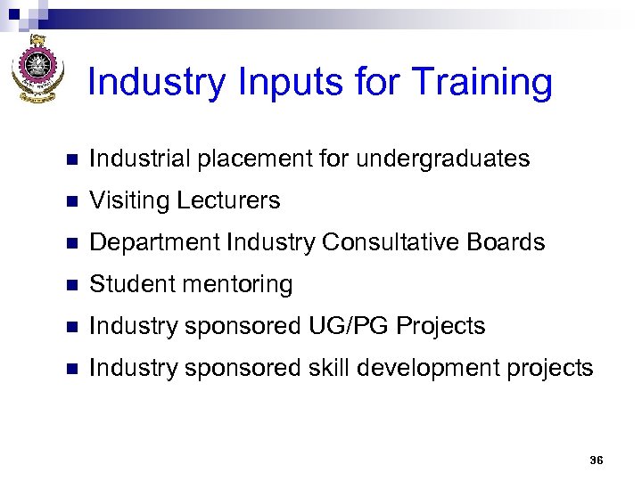 Industry Inputs for Training n Industrial placement for undergraduates n Visiting Lecturers n Department