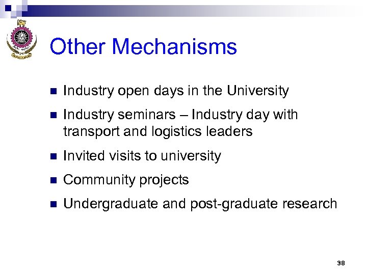 Other Mechanisms n Industry open days in the University n Industry seminars – Industry