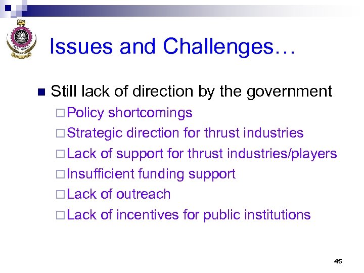 Issues and Challenges… n Still lack of direction by the government ¨ Policy shortcomings