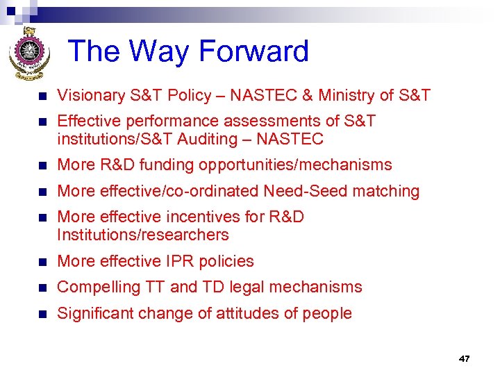 The Way Forward n Visionary S&T Policy – NASTEC & Ministry of S&T n