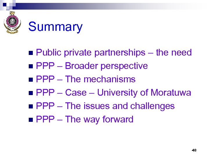 Summary Public private partnerships – the need n PPP – Broader perspective n PPP