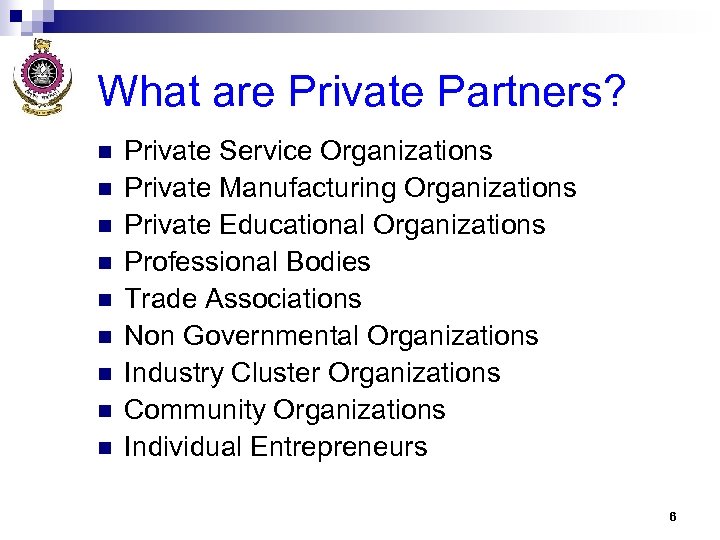 What are Private Partners? n n n n n Private Service Organizations Private Manufacturing