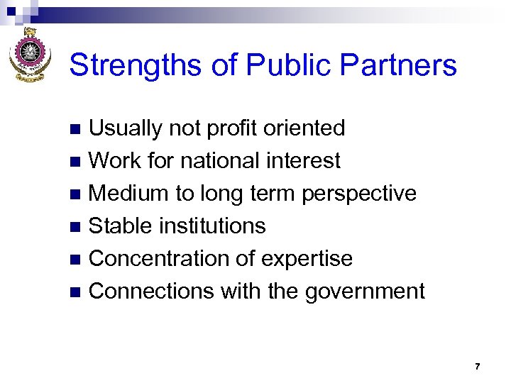 Strengths of Public Partners Usually not profit oriented n Work for national interest n