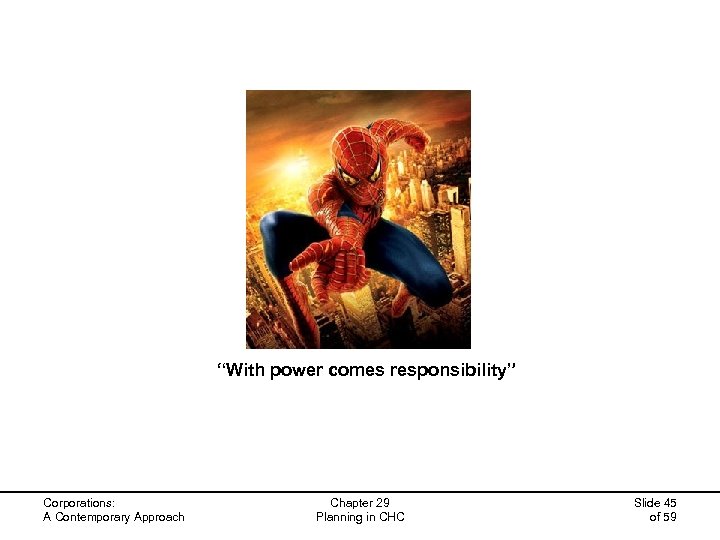  “With power comes responsibility” Corporations: A Contemporary Approach Chapter 29 Planning in CHC