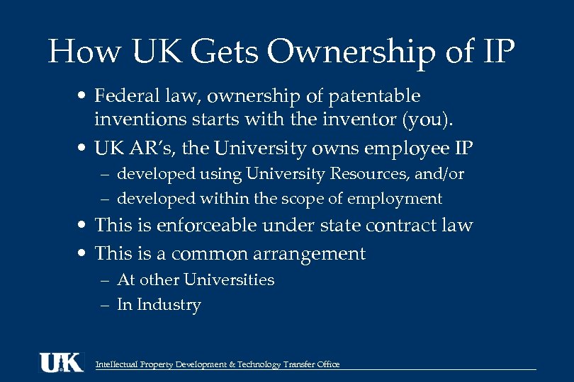 How UK Gets Ownership of IP • Federal law, ownership of patentable inventions starts