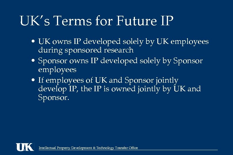 UK’s Terms for Future IP • UK owns IP developed solely by UK employees