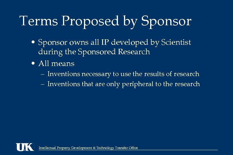 Terms Proposed by Sponsor • Sponsor owns all IP developed by Scientist during the