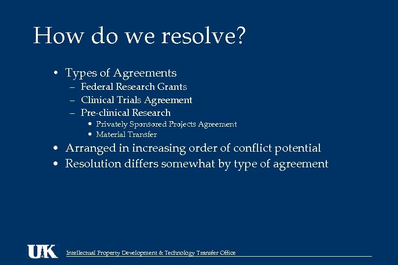 How do we resolve? • Types of Agreements – Federal Research Grants – Clinical