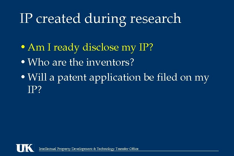 IP created during research • Am I ready disclose my IP? • Who are