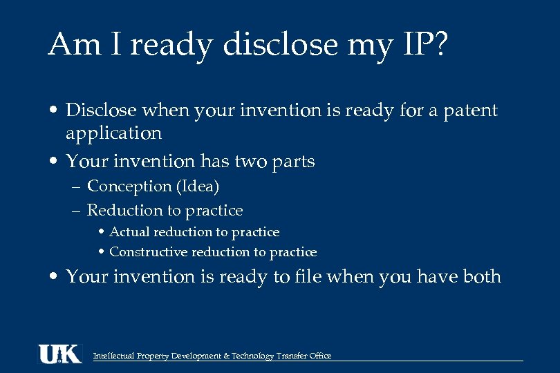 Am I ready disclose my IP? • Disclose when your invention is ready for