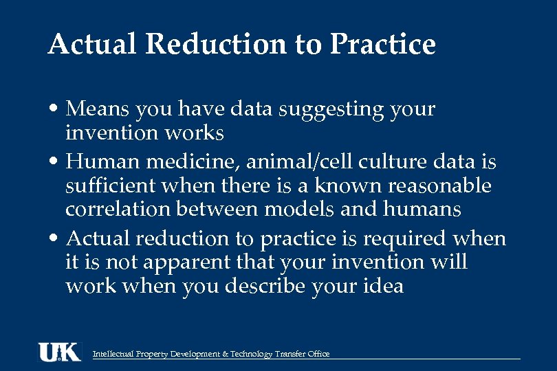 Actual Reduction to Practice • Means you have data suggesting your invention works •