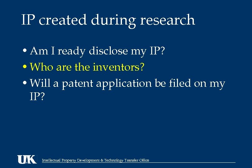 IP created during research • Am I ready disclose my IP? • Who are