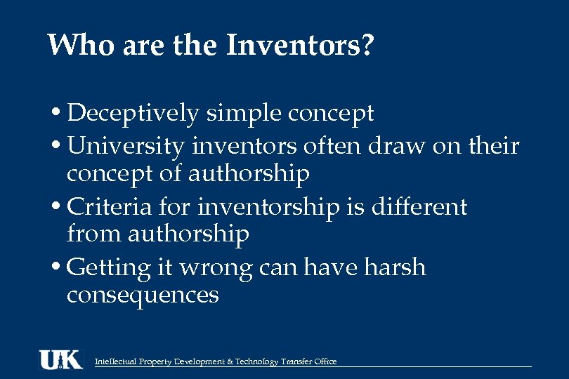 Who are the Inventors? • Deceptively simple concept • University inventors often draw on