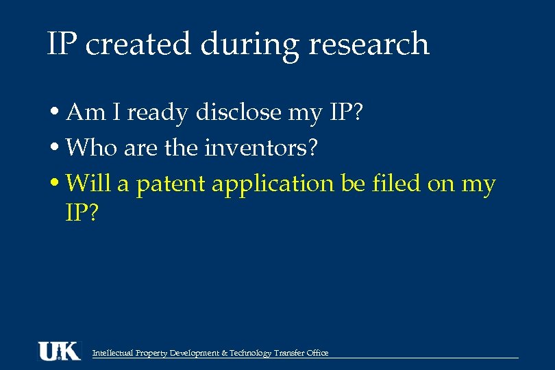 IP created during research • Am I ready disclose my IP? • Who are